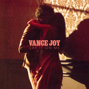 Lay It on Me - Vance Joy