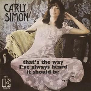 That’s the Way I’ve Always Heard It Should Be - Carly Simon