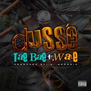 Dusse’ - Tae Bae Bae (Ft. Wale)