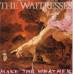 Make The Weather - The Waitresses