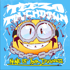 None of Your Business - Teezo Touchdown