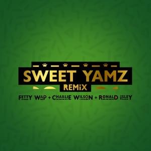 Sweet Yamz (Remix) - Fetty Wap, Ronald Isley & Charlie Wilson