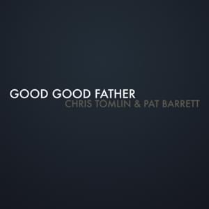 Good Good Father - Chris Tomlin & Pat Barrett