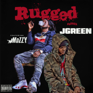 Rugged (Remix) - JGreen (Ft. Mozzy)