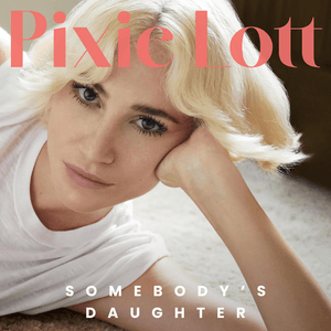 Somebody’s Daughter - Pixie Lott