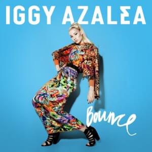 Bounce (DJ Green Lantern’s Trap Remix) - Iggy Azalea