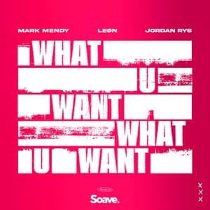 What U Want - Mark Mendy, Jordan Rys & LEØN