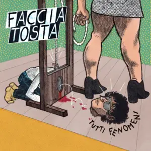 Faccia Tosta - Tutti Fenomeni