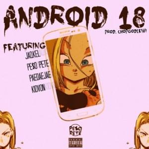 Android 18 - JaqKel (Ft. KiDVoN, PayDayJae & PE$O PETE)