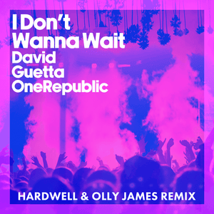 I Don’t Wanna Wait (Hardwell & Olly James Remix) - David Guetta & OneRepublic