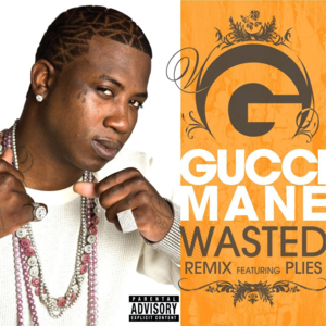 Wasted - Gucci Mane (Ft. Plies)