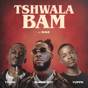 Tshwala Bam (Remix) - TitoM, Yuppe & Burna Boy (Ft. S.N.E (ZAF))