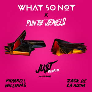 JU$T (Remix) - Run The Jewels & What So Not (Ft. Pharrell Williams & Zack de la Rocha)