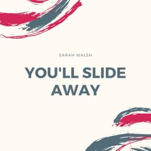 You’ll Slide Away (Cover) - Sarah Walsh