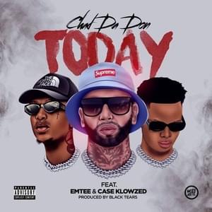 Today - Chad Da Don (Ft. Case-Klowzed & Emtee)