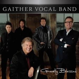 Greatly Blessed, Highly Favored - The Gaither Vocal Band