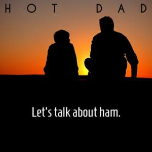 Let’s Talk About Ham - Hot Dad