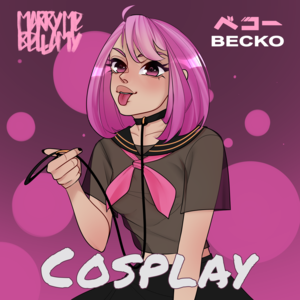 Cosplay - Becko (Ft. MARRY ME, BELLAMY)