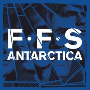 Antarctica - FFS (Ft. Franz Ferdinand & Sparks)