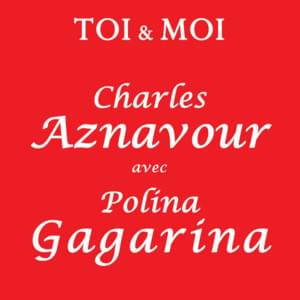 Toi et moi - Полина Гагарина (Polina Gagarina) (Ft. Charles Aznavour)