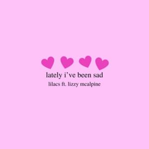 Lately I’ve Been Sad - Lilacs. (Ft. Lizzy McAlpine)