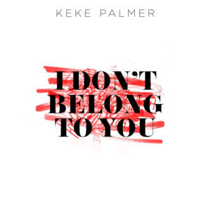 I Don’t Belong to You - Keke Palmer