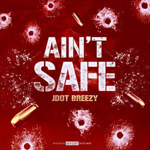 Ain’t Safe - Jdot Breezy