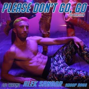 Please Don’t Go, Go (Extended US Mix) - Alek Sandar, Lil Wayne & Snoop Dogg