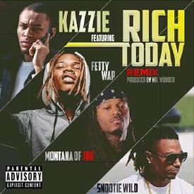 Rich Today (Remix) - Kazzie (Ft. Fetty Wap, Montana of 300 & Snootie Wild)