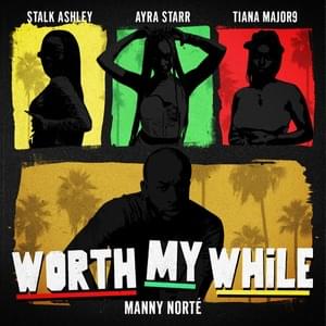 Worth My While - Manny Norté, Stalk Ashley, Tiana Major9 & Ayra Starr