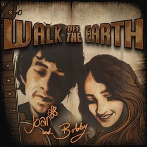 Joan and Bobby - Walk off the Earth