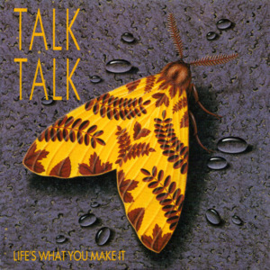 Life’s What You Make It - Talk Talk