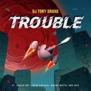 Trouble - DJ Tony Drake (Ft. Chalie Boy, Ikey, Locke Kaushal & Wayne Watts)