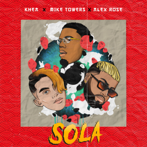 Sola - Myke Towers, Dayme & El High, Khea & Alex Rose