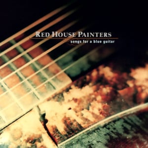 Song For A Blue Guitar - Red House Painters