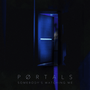 Somebody’s Watching Me - PORTALS