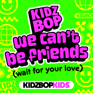 we can’t be friends (wait for your love) - KIDZ BOP Kids