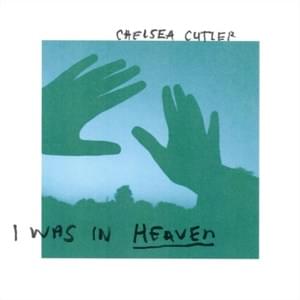 I Was In Heaven - Chelsea Cutler