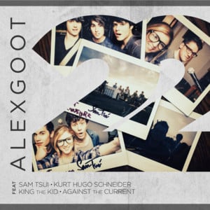 22 - Alex Goot (Ft. Against The Current, King The Kid, Kurt Hugo Schneider & Sam Tsui)