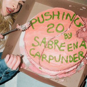 Pushing 20 - Sabrina Carpenter