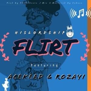 Flirt - Hislordship (Ft. Acekeed & Rozayi)