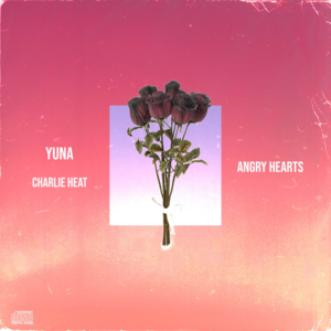 ANGRY HEARTS - Charlie Heat (Ft. Yuna)