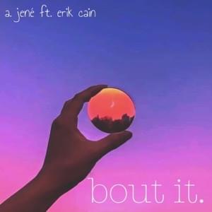 Bout it. - A. jené (Ft. Erik Cain)