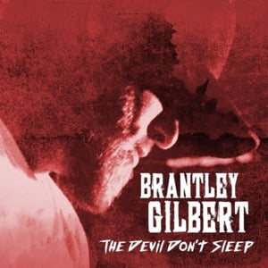 The Devil Don’t Sleep - Brantley Gilbert