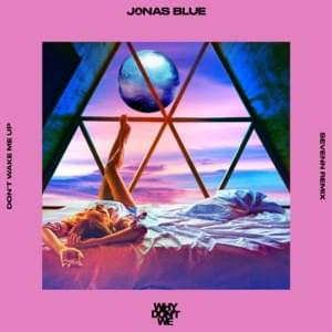 Don’t Wake Me Up (Sevenn Remix) - Jonas Blue & Why Don't We