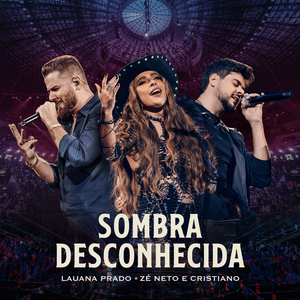 Sombra Desconhecida (Ao Vivo) - Lauana Prado (Ft. Zé Neto & Cristiano)