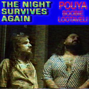 The Night Survives Again - Pouya & Boobie Lootaveli