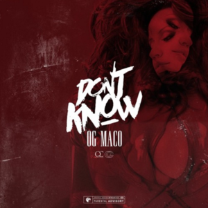 Don’t Know - OG Maco