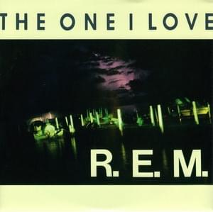 The One I Love - R.E.M.