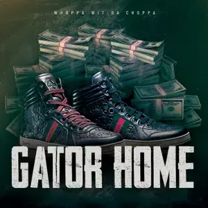 Gator Home - Whoppa Wit Da Choppa